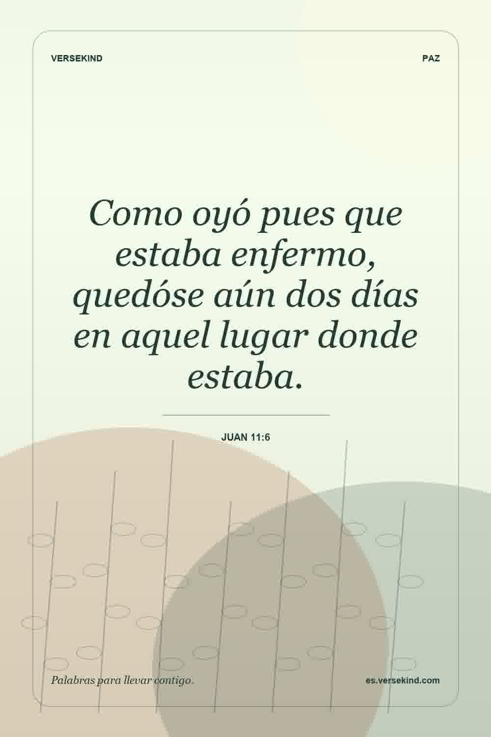 Como oyó pues que estaba enfermo, quedóse aún dos días en aquel lugar donde estaba. — Juan 11:6