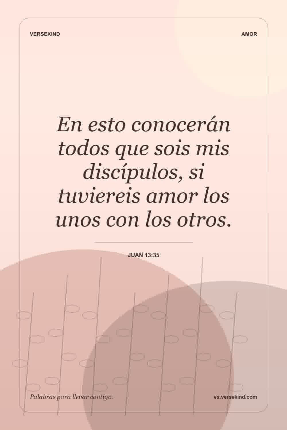 En esto conocerán todos que sois mis discípulos, si tuviereis amor los unos con los otros. — Juan 13:35