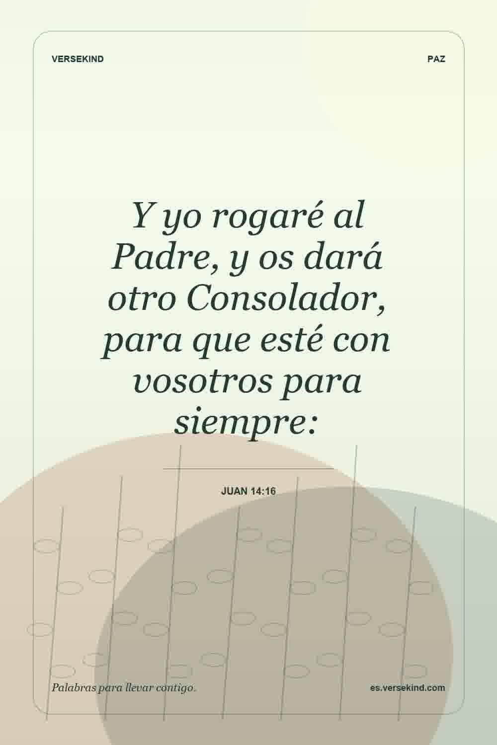 Y yo rogaré al Padre, y os dará otro Consolador, para que esté con vosotros para siempre: — Juan 14:16
