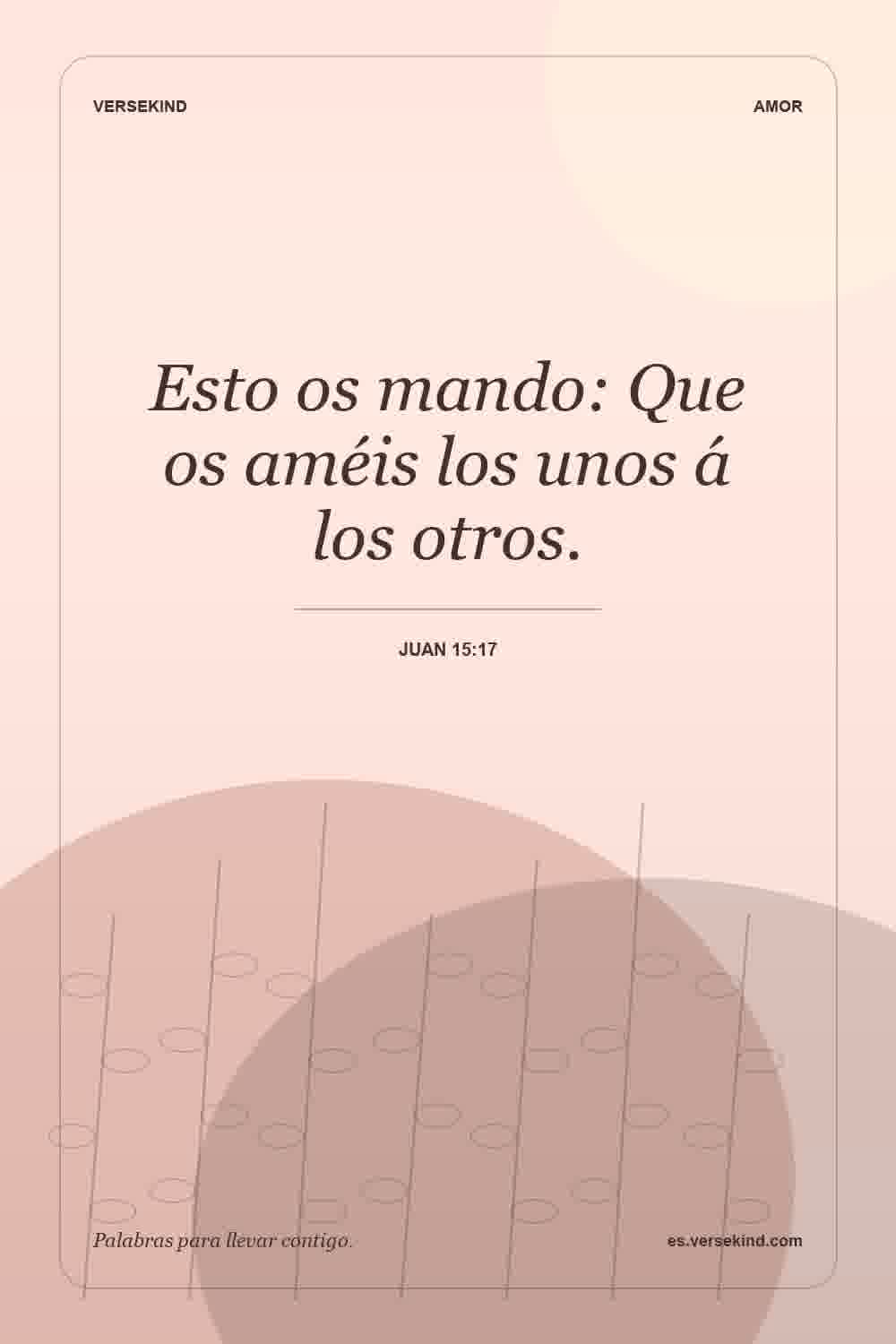 Esto os mando: Que os améis los unos á los otros. — Juan 15:17