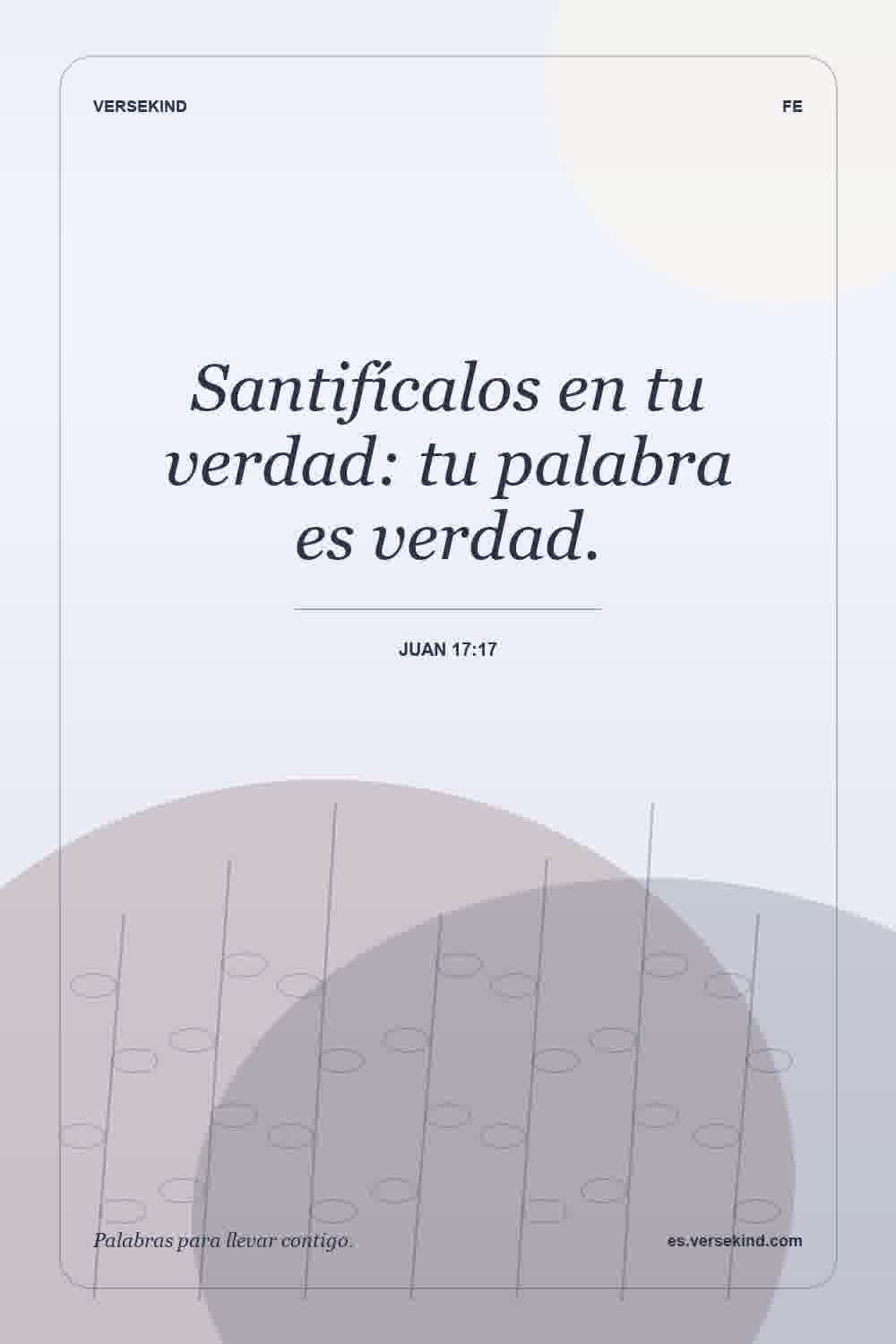 Santifícalos en tu verdad: tu palabra es verdad. — Juan 17:17