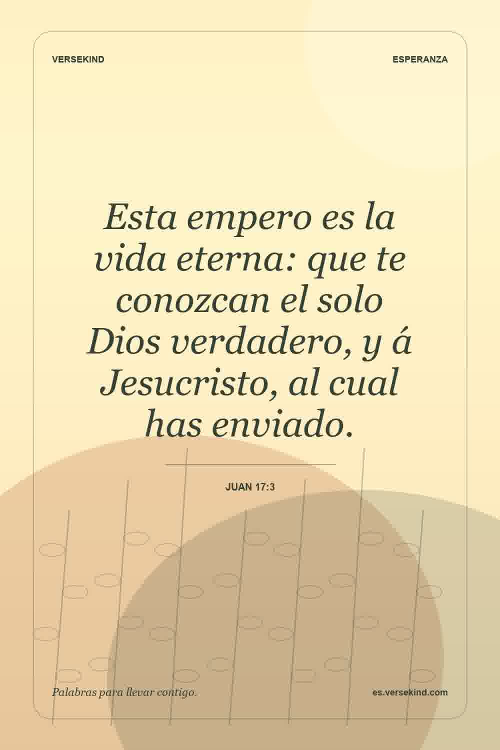 Esta empero es la vida eterna: que te conozcan el solo Dios verdadero, y á Jesucristo, al cual has enviado. — Juan 17:3