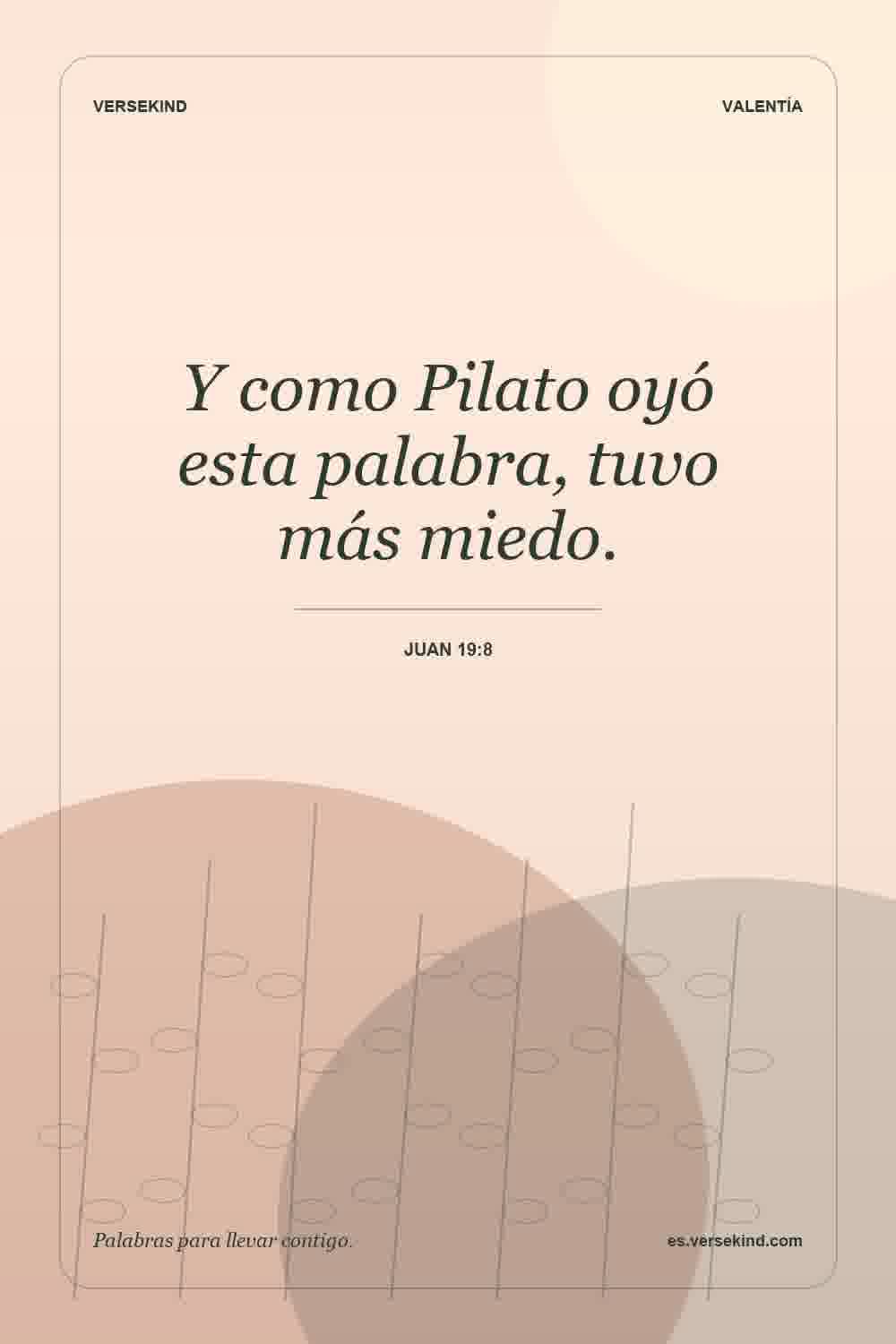 Y como Pilato oyó esta palabra, tuvo más miedo. — Juan 19:8