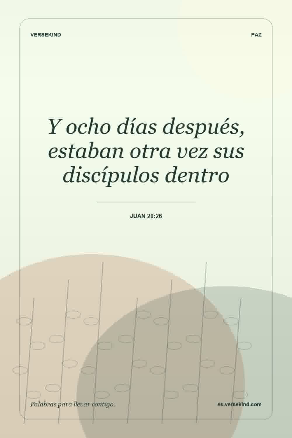 Y ocho días después, estaban otra vez sus discípulos dentro — Juan 20:26