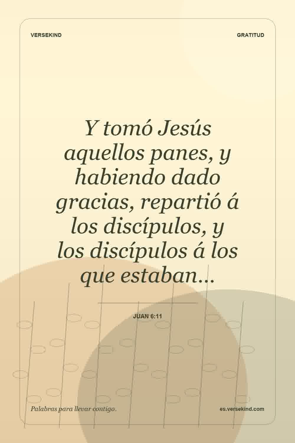 Y tomó Jesús aquellos panes, y habiendo dado gracias, repartió á los discípulos, y los discípulos á los que estaban… — Juan 6:11