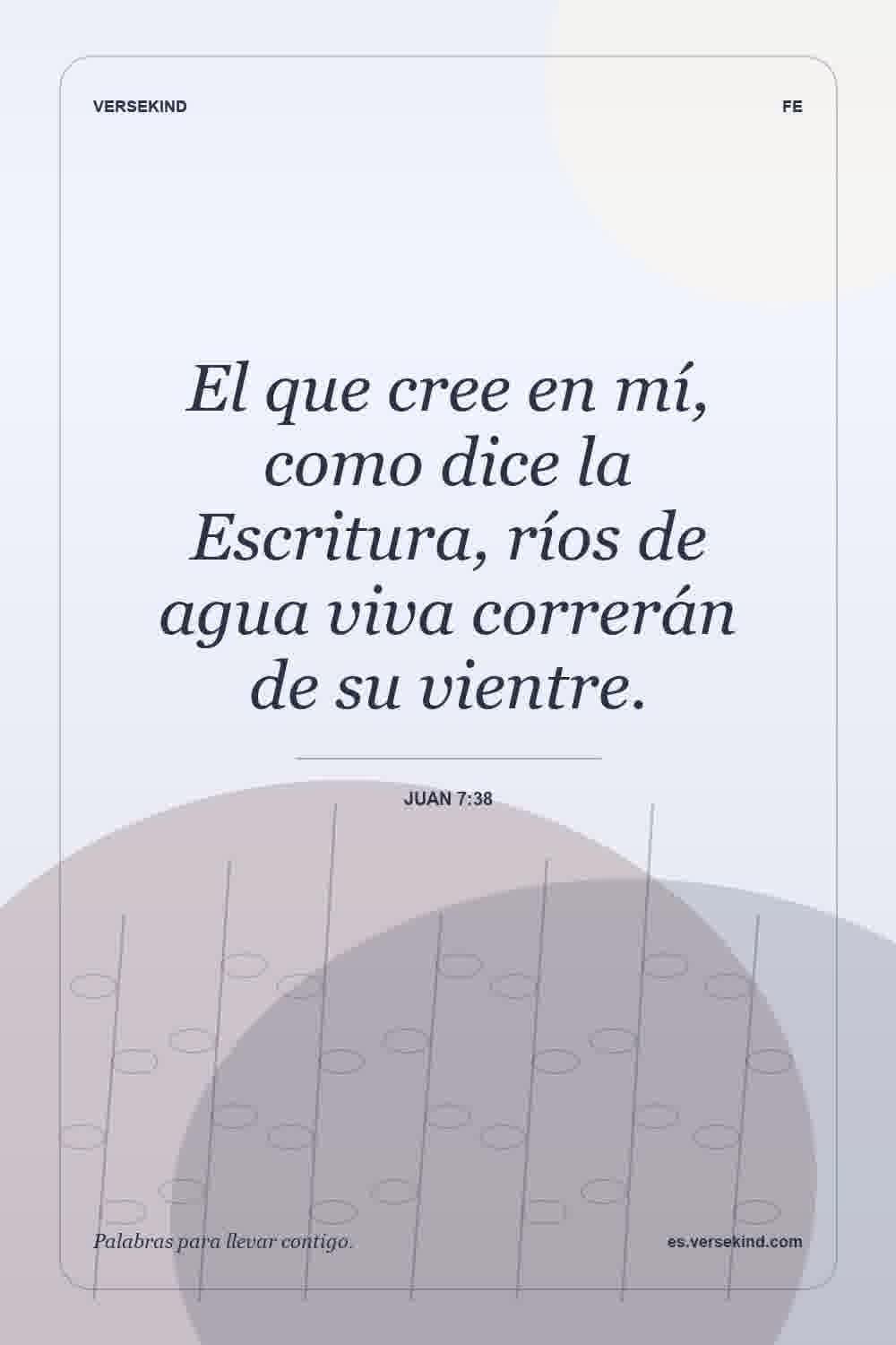 El que cree en mí, como dice la Escritura, ríos de agua viva correrán de su vientre. — Juan 7:38