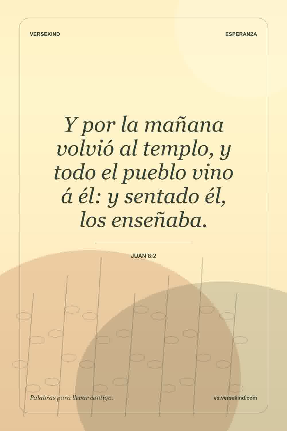 Y por la mañana volvió al templo, y todo el pueblo vino á él: y sentado él, los enseñaba. — Juan 8:2