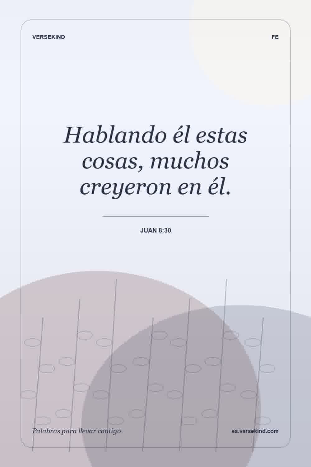 Hablando él estas cosas, muchos creyeron en él. — Juan 8:30