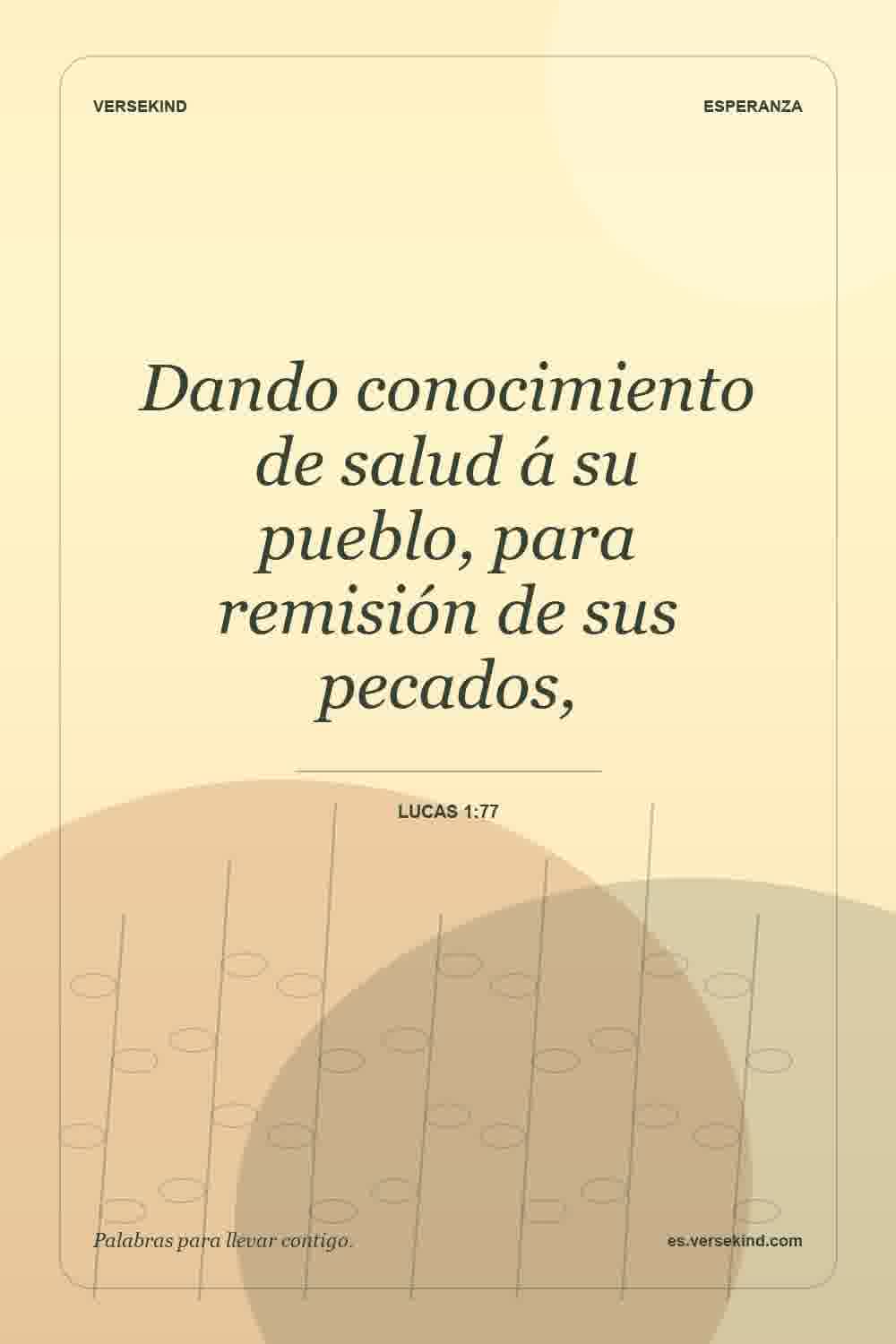 Dando conocimiento de salud á su pueblo, para remisión de sus pecados, — Lucas 1:77