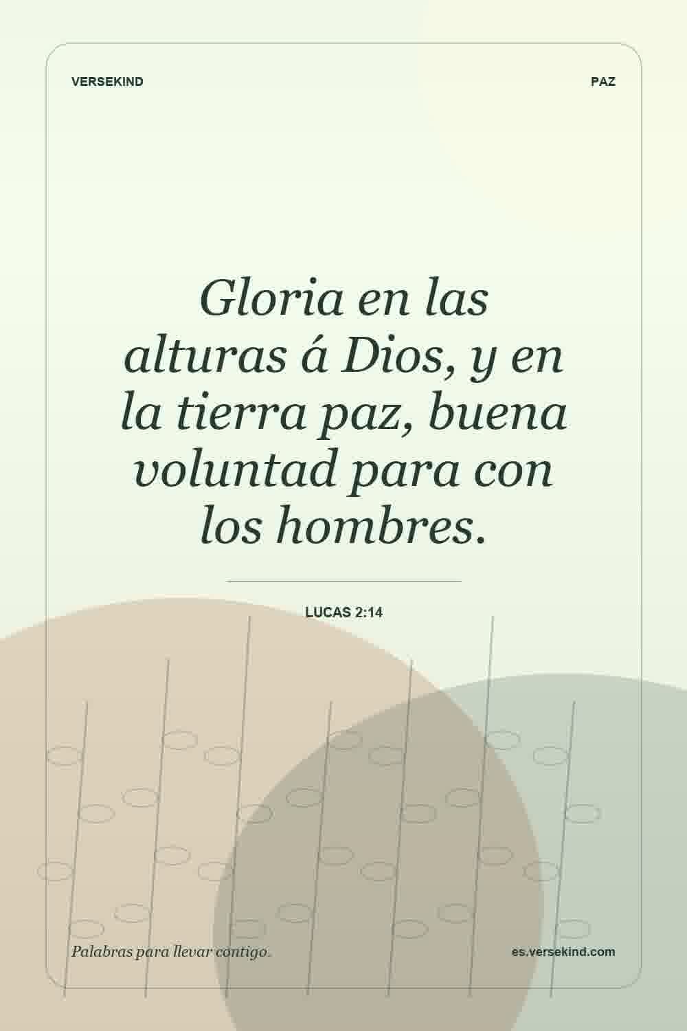 Gloria en las alturas á Dios, y en la tierra paz, buena voluntad para con los hombres. — Lucas 2:14
