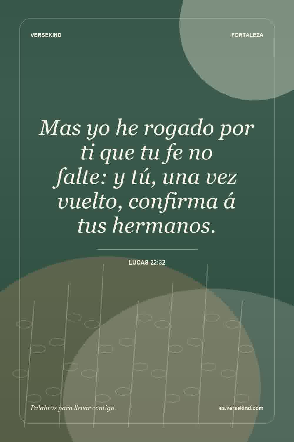 Mas yo he rogado por ti que tu fe no falte: y tú, una vez vuelto, confirma á tus hermanos. — Lucas 22:32