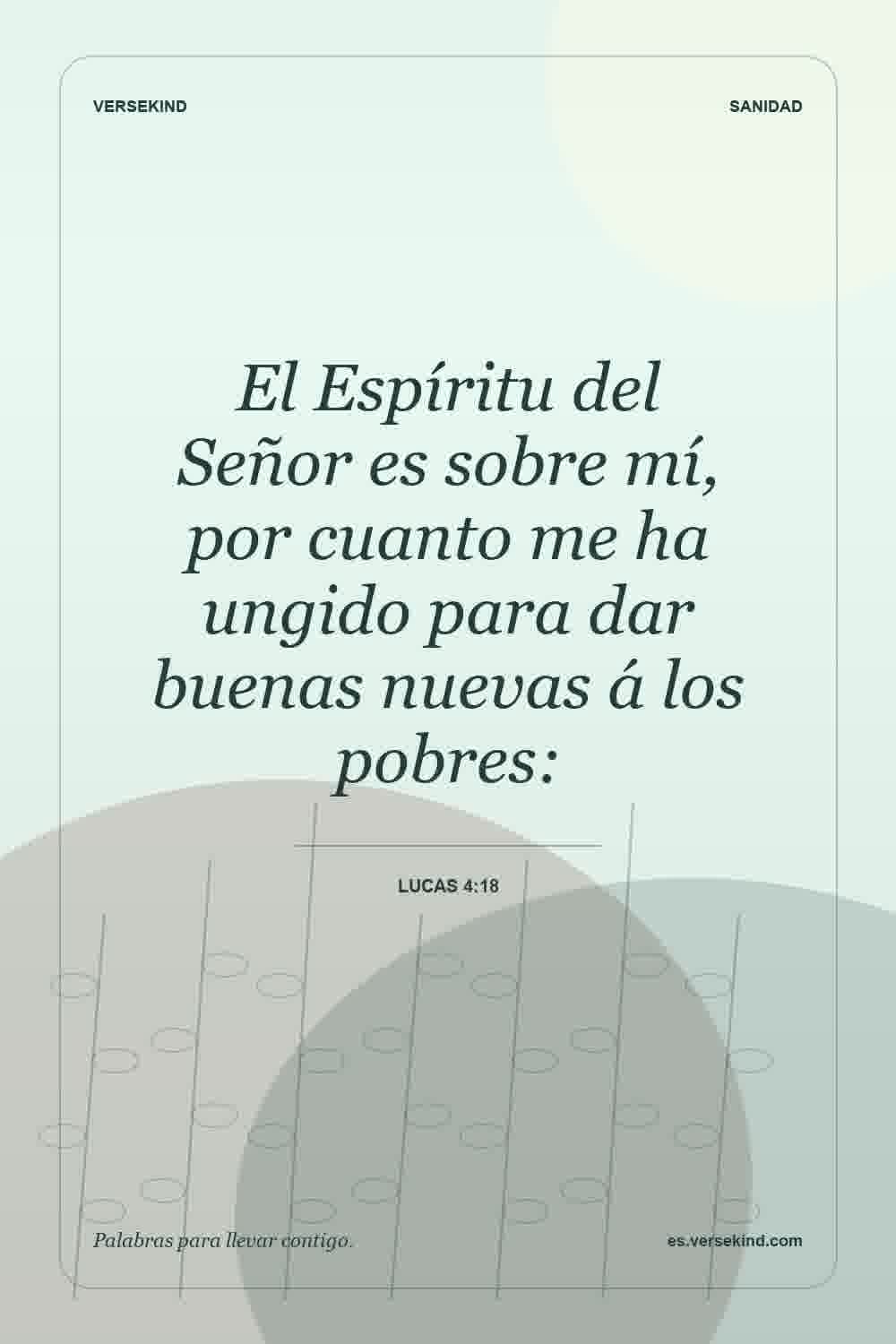 El Espíritu del Señor es sobre mí, por cuanto me ha ungido para dar buenas nuevas á los pobres: — Lucas 4:18