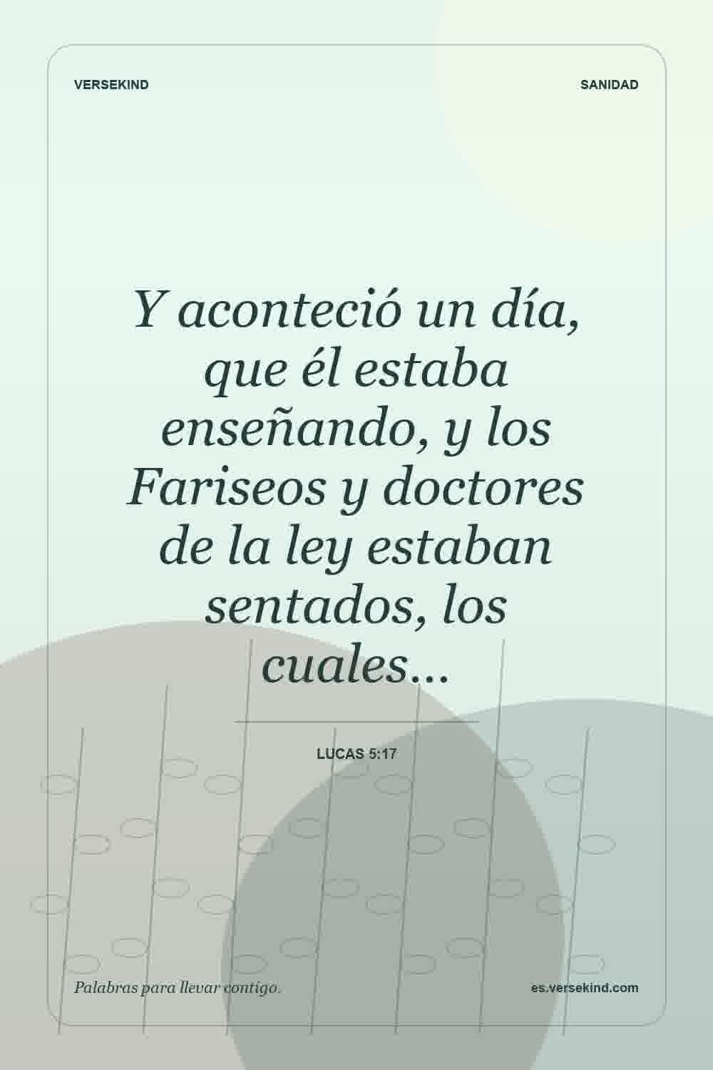 Y aconteció un día, que él estaba enseñando, y los Fariseos y doctores de la ley estaban sentados, los cuales… — Lucas 5:17