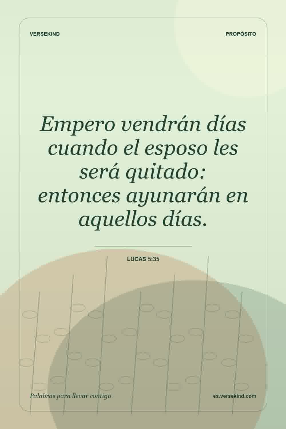 Empero vendrán días cuando el esposo les será quitado: entonces ayunarán en aquellos días. — Lucas 5:35