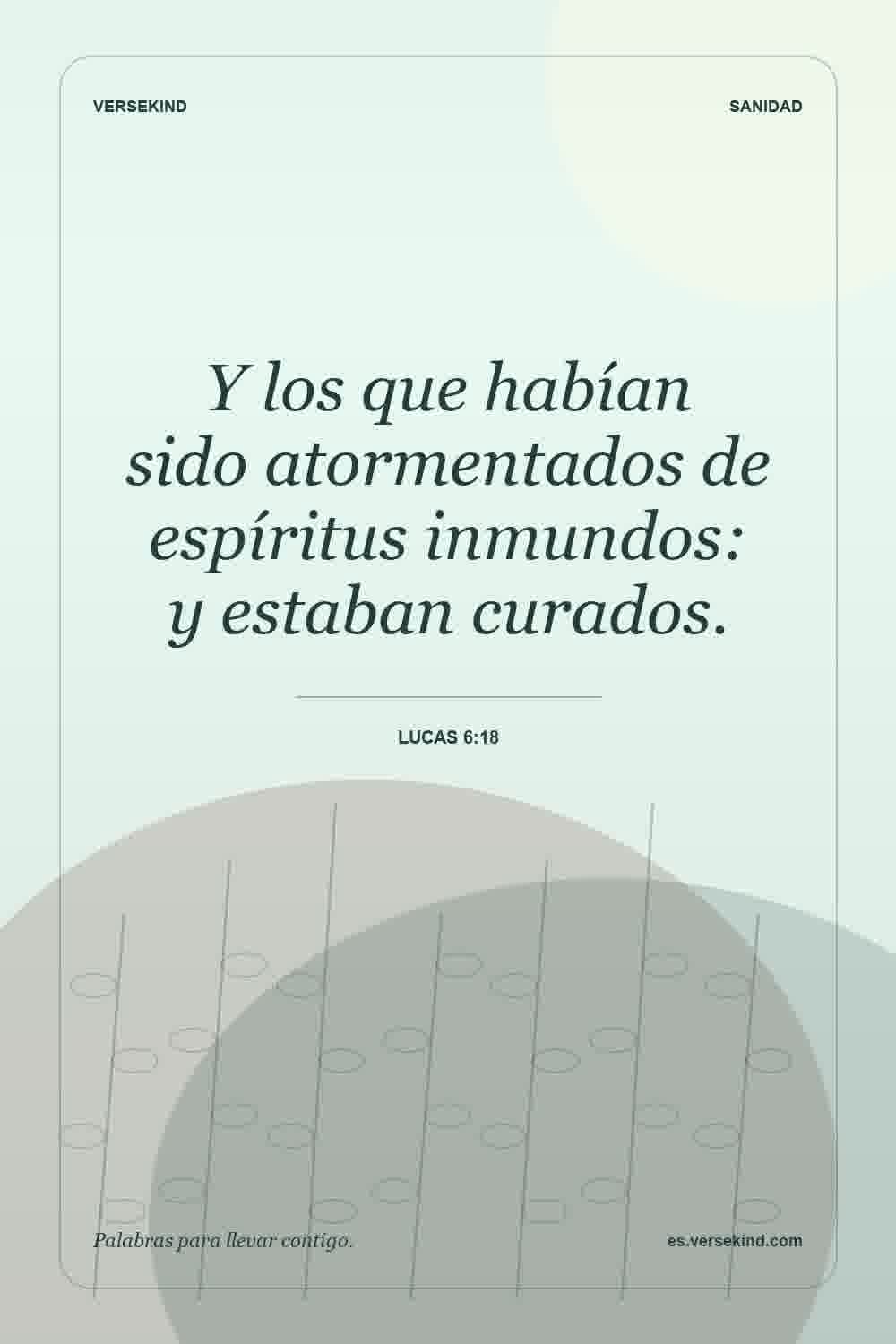 Y los que habían sido atormentados de espíritus inmundos: y estaban curados. — Lucas 6:18