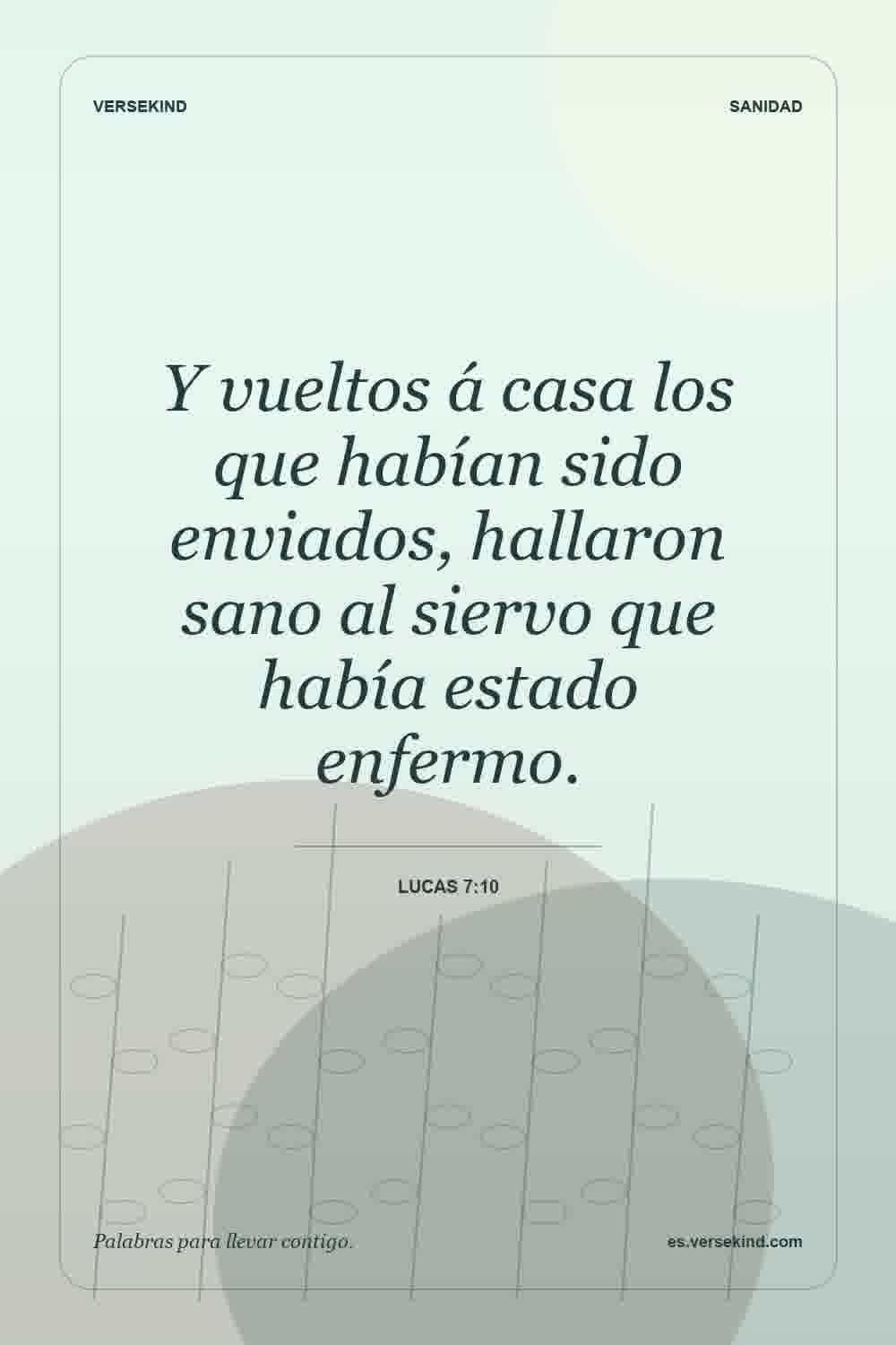Y vueltos á casa los que habían sido enviados, hallaron sano al siervo que había estado enfermo. — Lucas 7:10