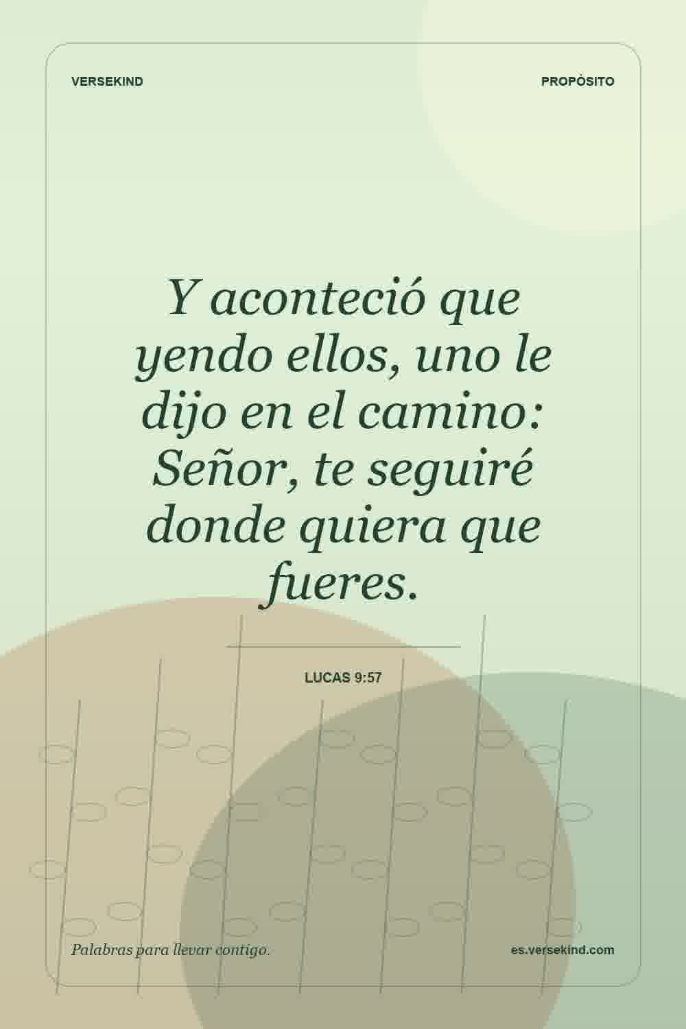 Y aconteció que yendo ellos, uno le dijo en el camino: Señor, te seguiré donde quiera que fueres. — Lucas 9:57