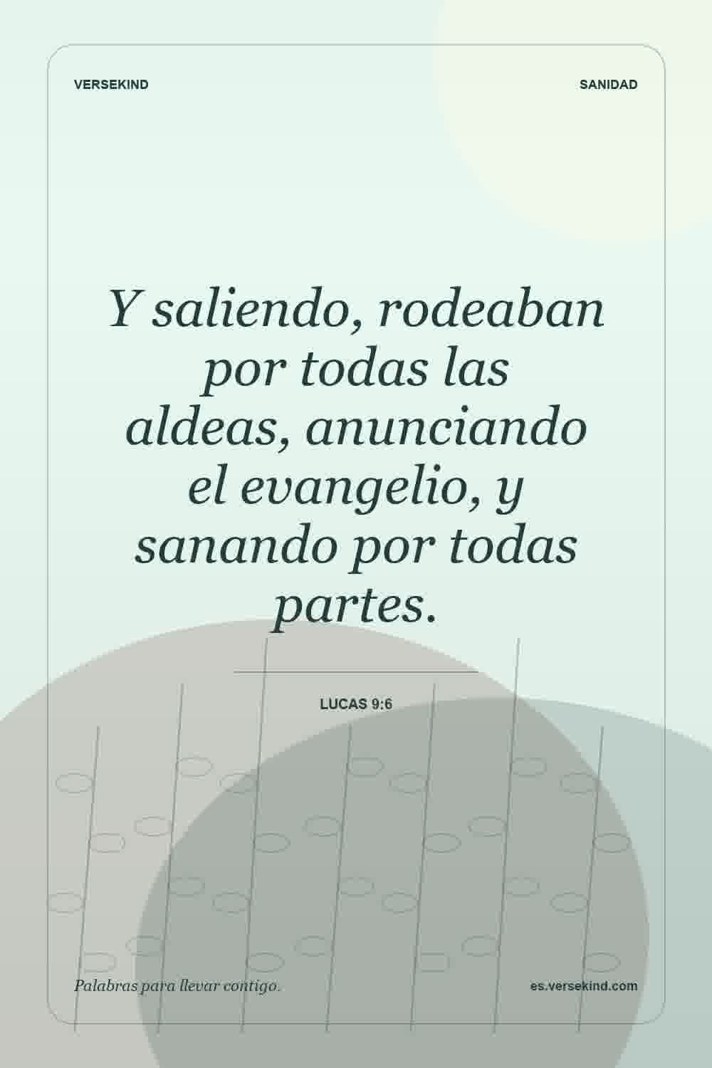 Y saliendo, rodeaban por todas las aldeas, anunciando el evangelio, y sanando por todas partes. — Lucas 9:6