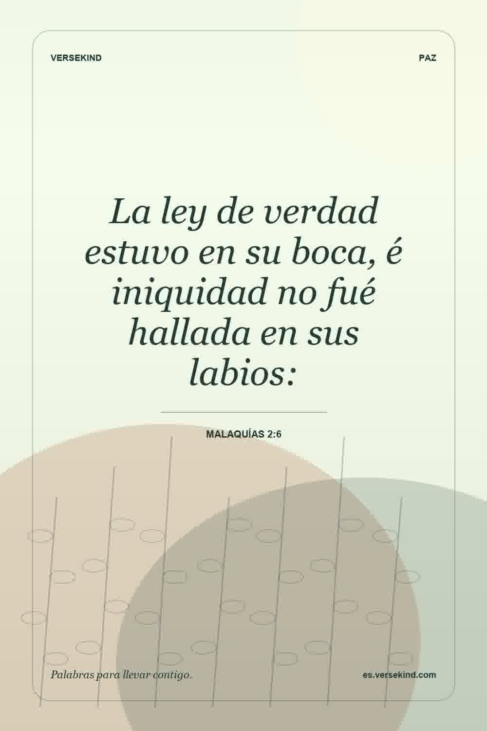 La ley de verdad estuvo en su boca, é iniquidad no fué hallada en sus labios: — Malaquías 2:6