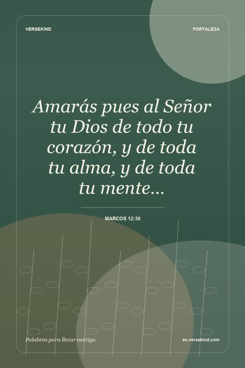 Amarás pues al Señor tu Dios de todo tu corazón, y de toda tu alma, y de toda tu mente… — Marcos 12:30