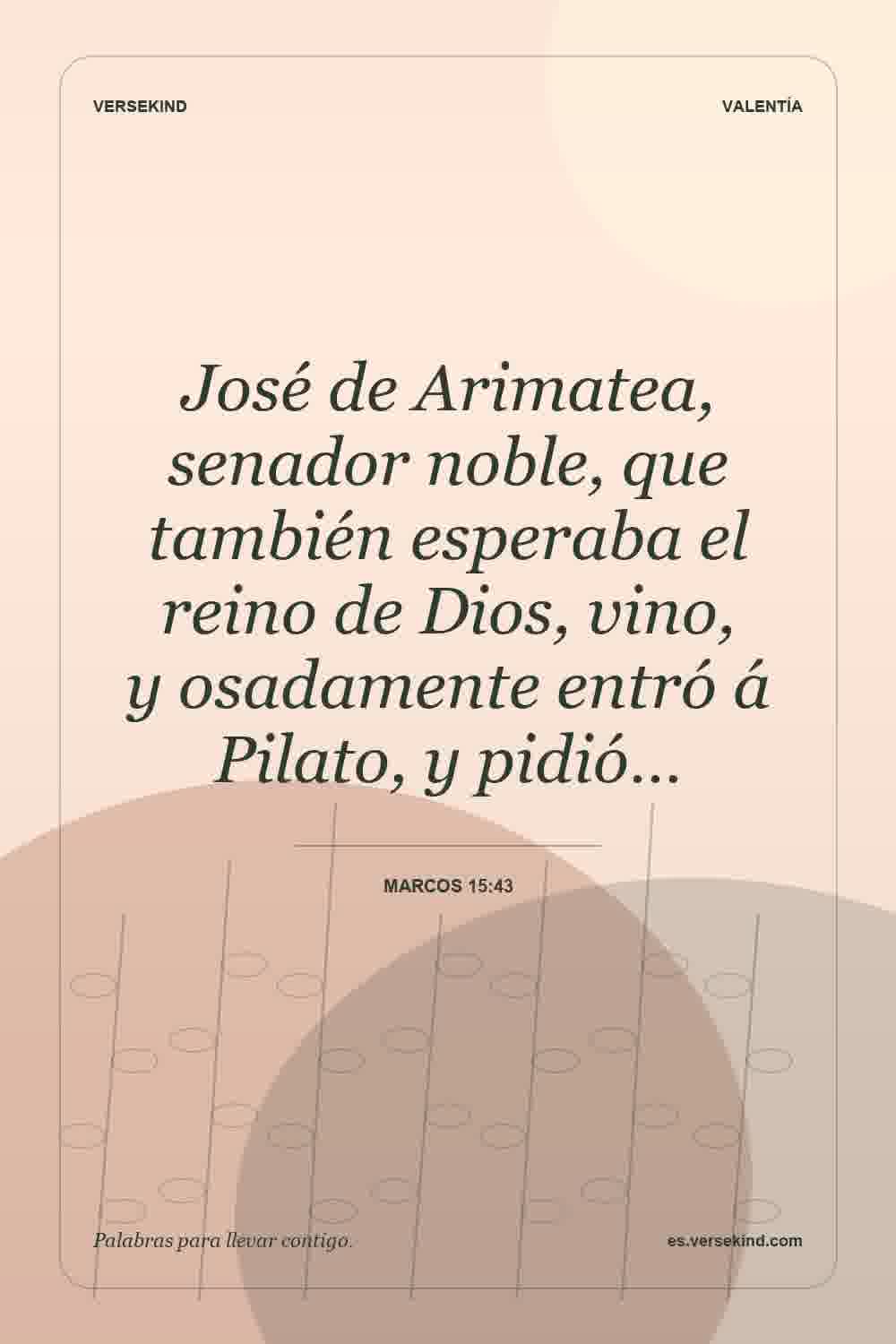 José de Arimatea, senador noble, que también esperaba el reino de Dios, vino, y osadamente entró á Pilato, y pidió… — Marcos 15:43