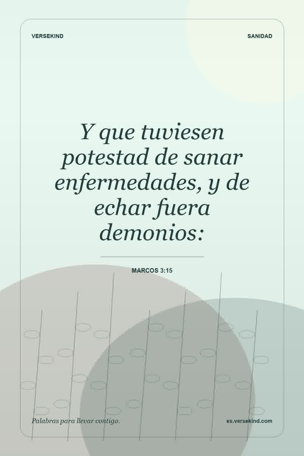 Y que tuviesen potestad de sanar enfermedades, y de echar fuera demonios: — Marcos 3:15