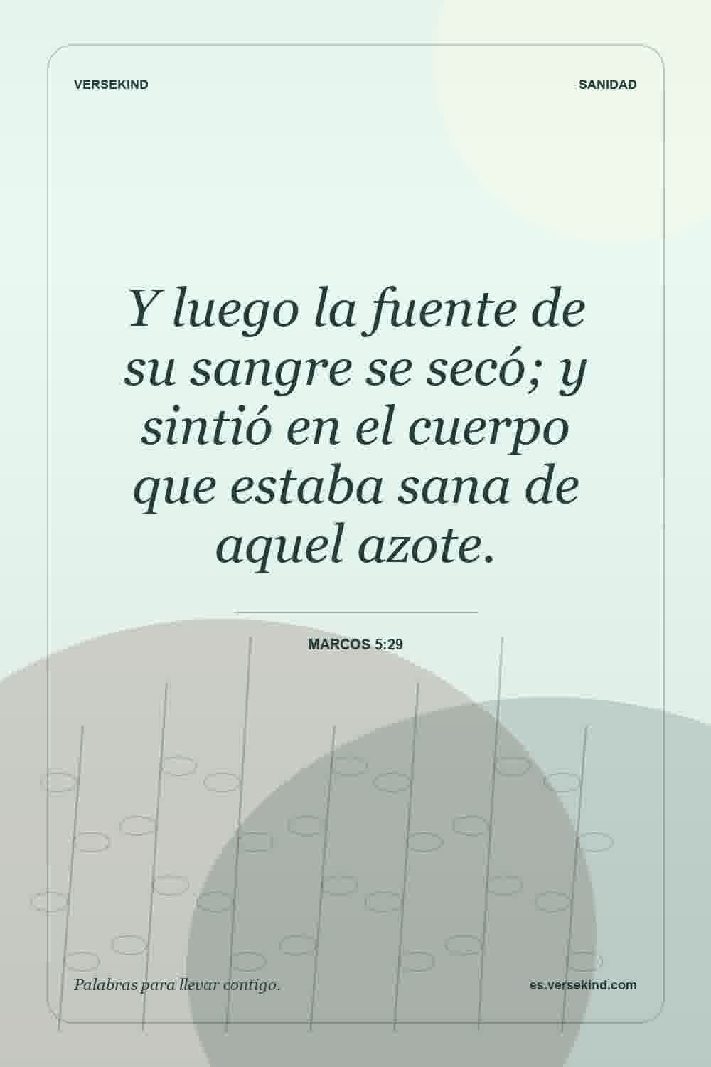 Y luego la fuente de su sangre se secó; y sintió en el cuerpo que estaba sana de aquel azote. — Marcos 5:29