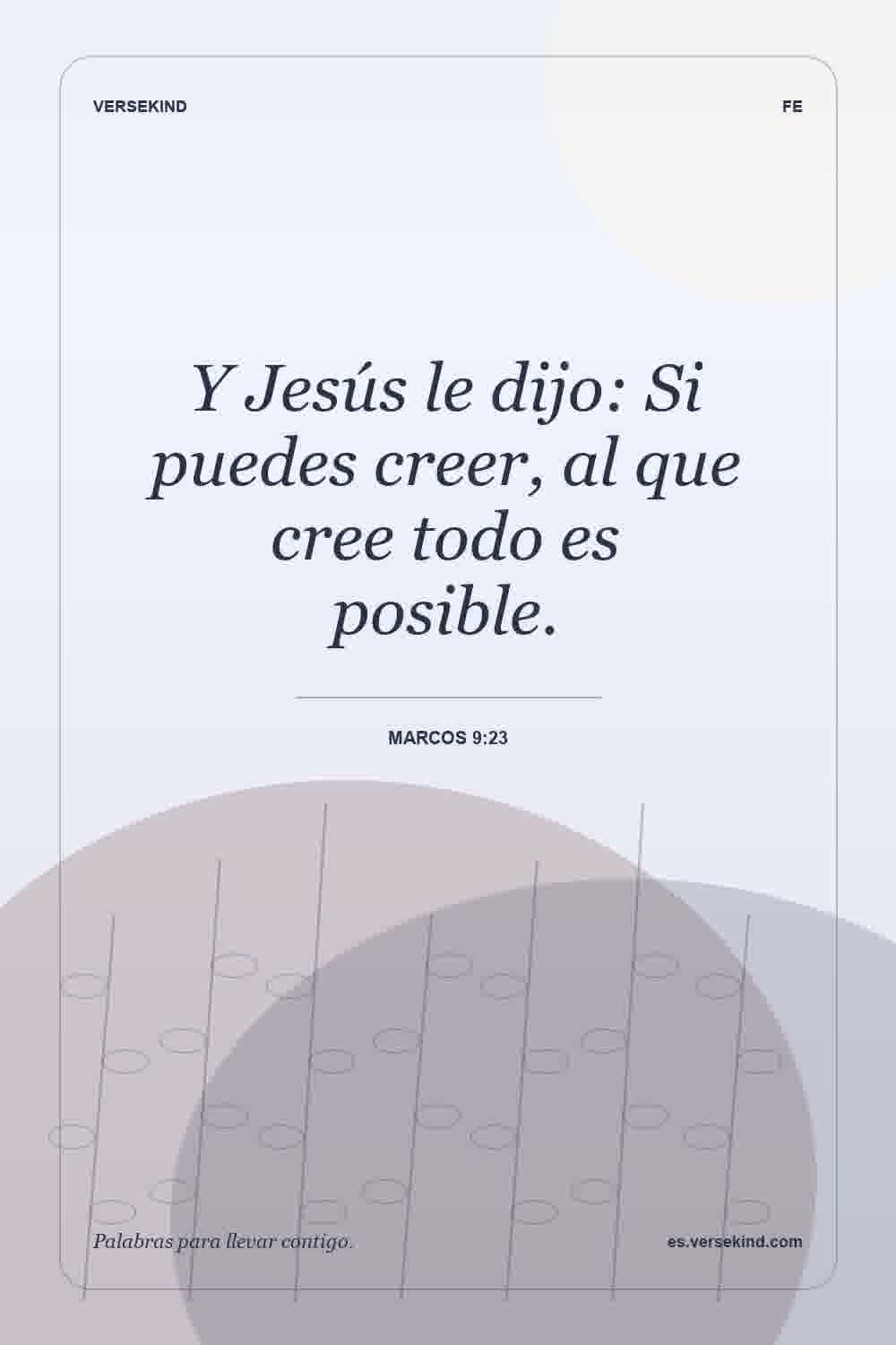 Y Jesús le dijo: Si puedes creer, al que cree todo es posible. — Marcos 9:23