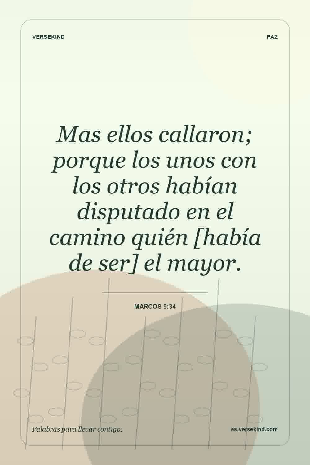 Mas ellos callaron; porque los unos con los otros habían disputado en el camino quién [había de ser] el mayor. — Marcos 9:34