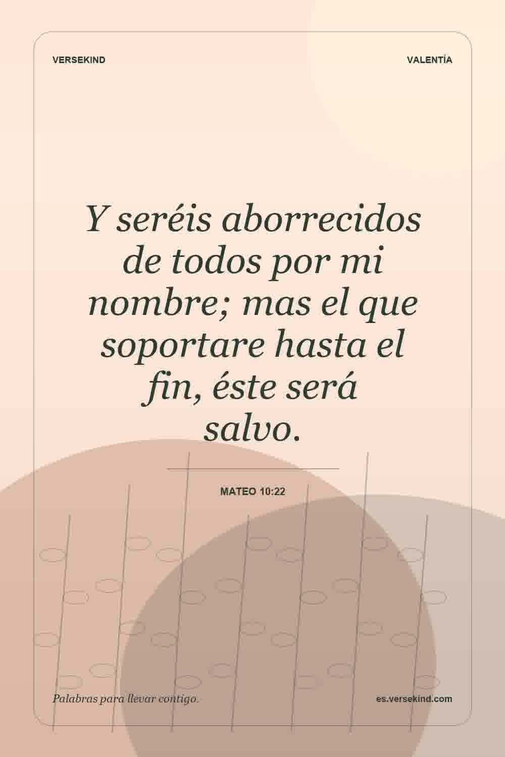 Y seréis aborrecidos de todos por mi nombre; mas el que soportare hasta el fin, éste será salvo. — Mateo 10:22