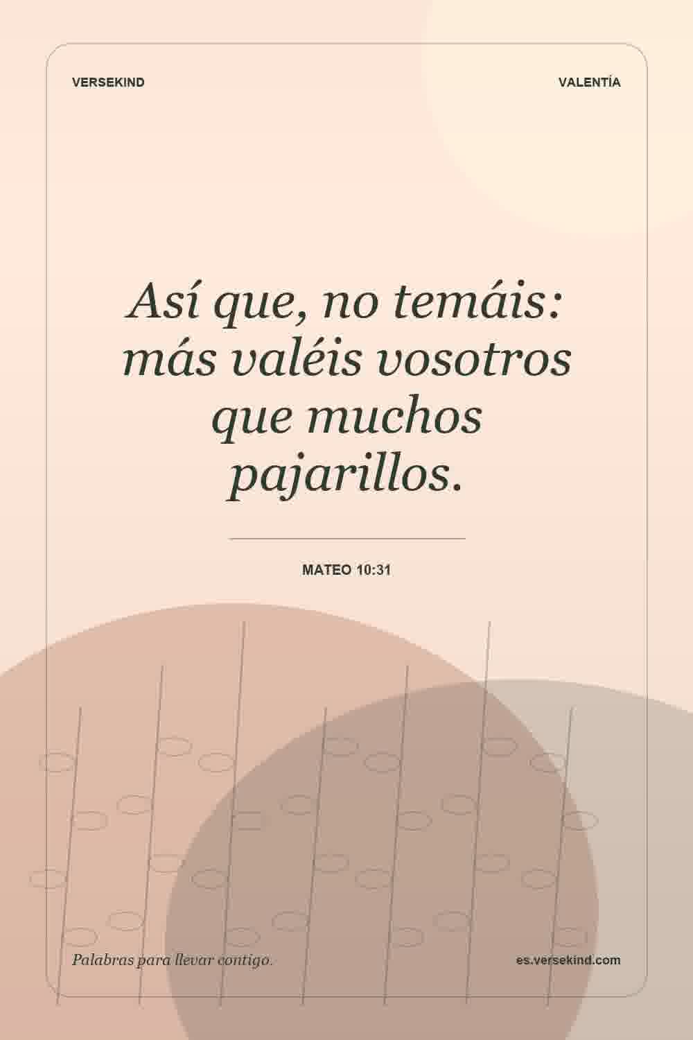 Así que, no temáis: más valéis vosotros que muchos pajarillos. — Mateo 10:31