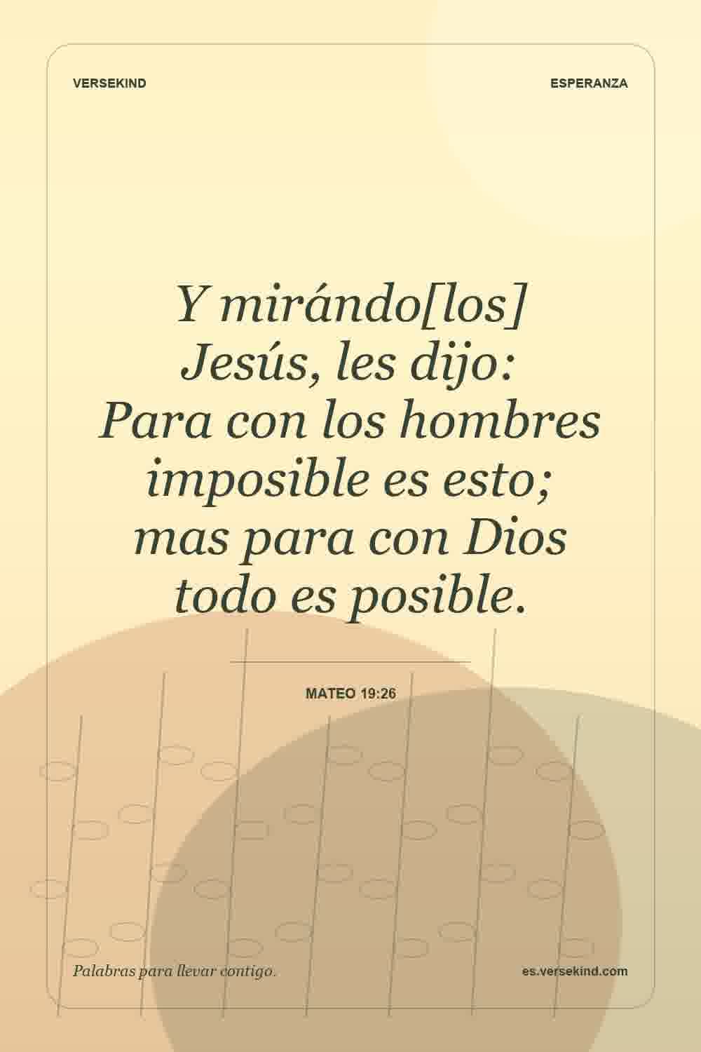 Y mirándo[los] Jesús, les dijo: Para con los hombres imposible es esto; mas para con Dios todo es posible. — Mateo 19:26