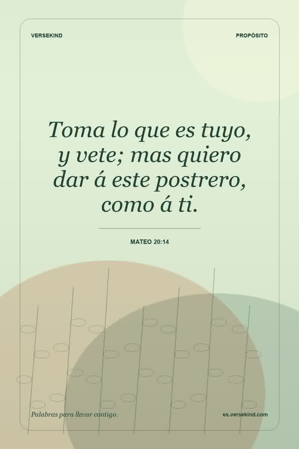 Toma lo que es tuyo, y vete; mas quiero dar á este postrero, como á ti. — Mateo 20:14