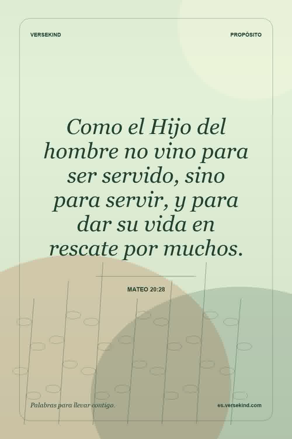 Como el Hijo del hombre no vino para ser servido, sino para servir, y para dar su vida en rescate por muchos. — Mateo 20:28
