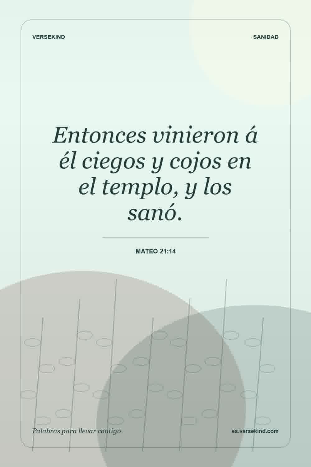 Entonces vinieron á él ciegos y cojos en el templo, y los sanó. — Mateo 21:14