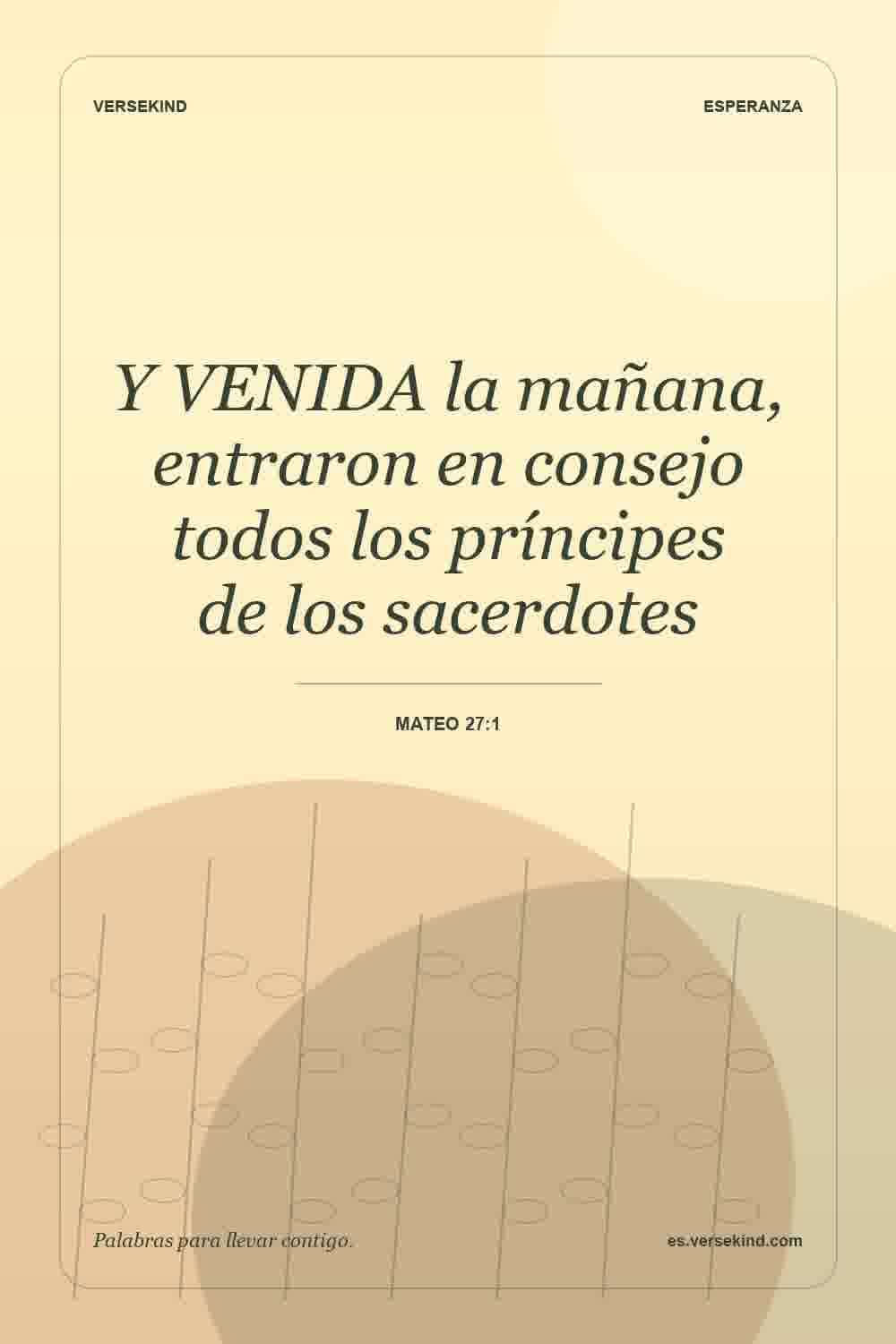 Y VENIDA la mañana, entraron en consejo todos los príncipes de los sacerdotes — Mateo 27:1