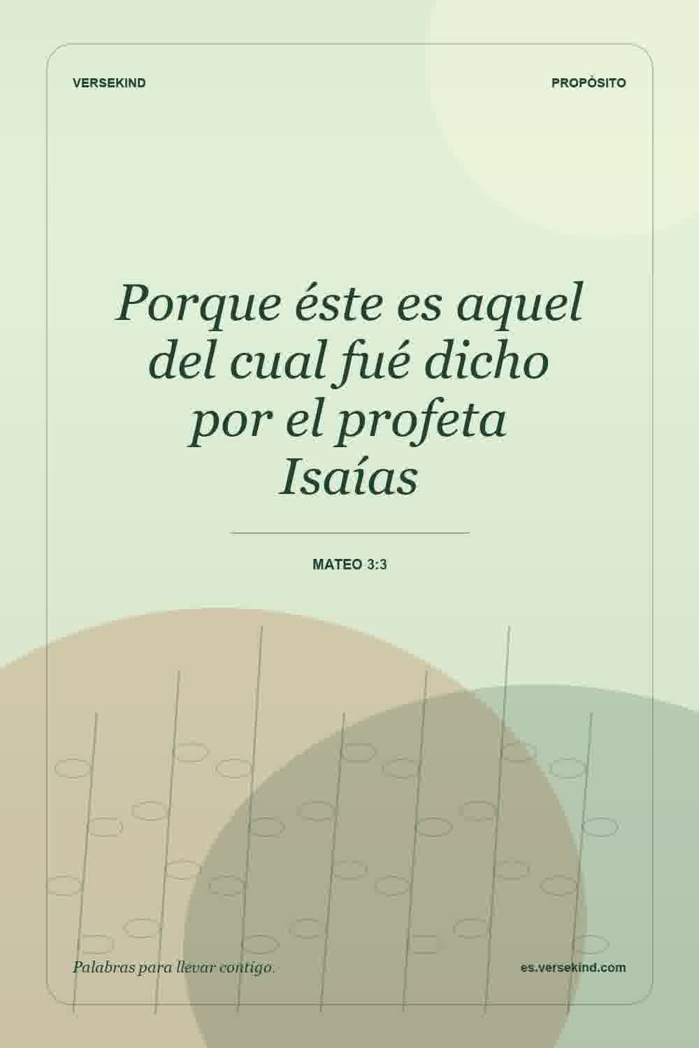 Porque éste es aquel del cual fué dicho por el profeta Isaías — Mateo 3:3