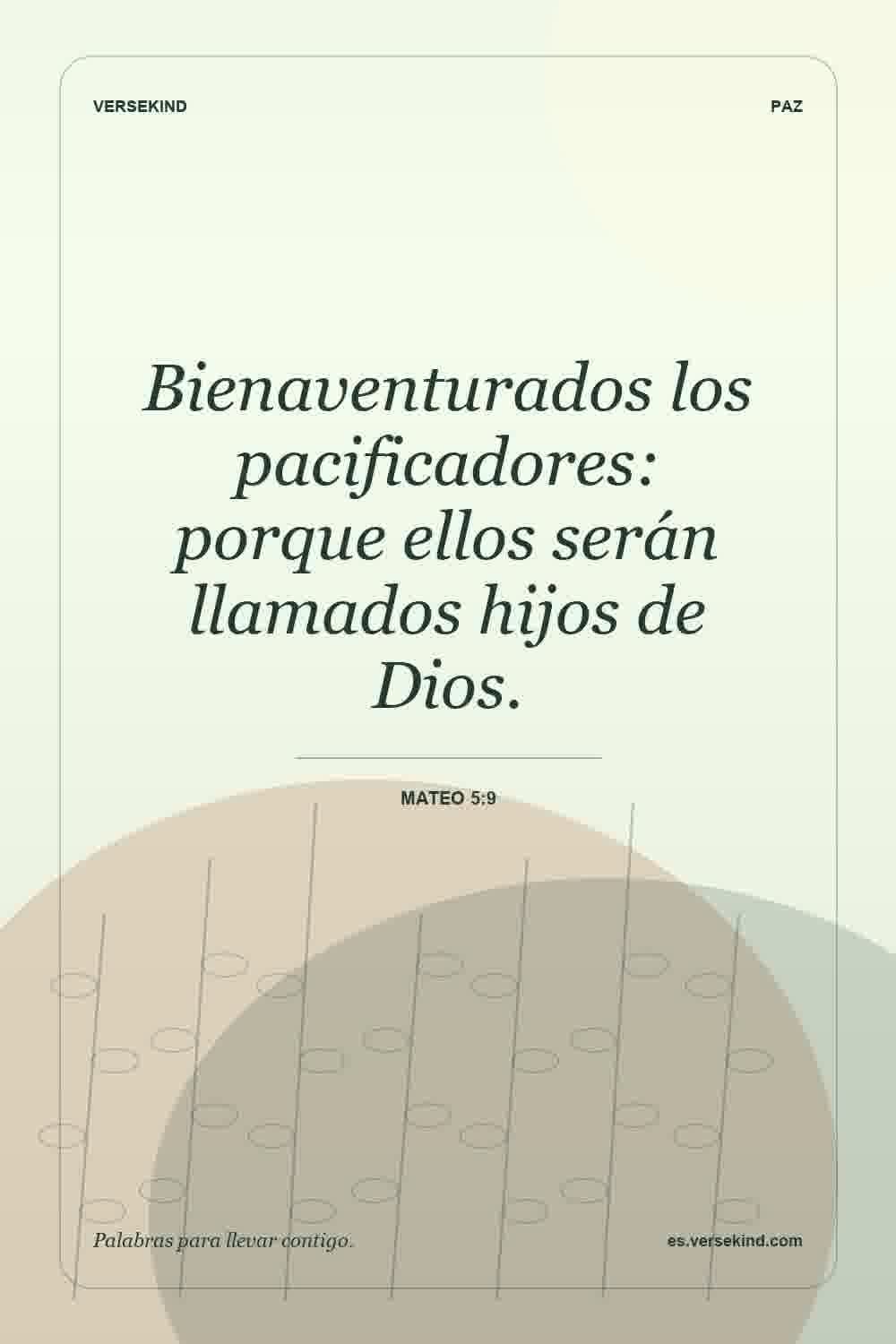 Bienaventurados los pacificadores: porque ellos serán llamados hijos de Dios. — Mateo 5:9