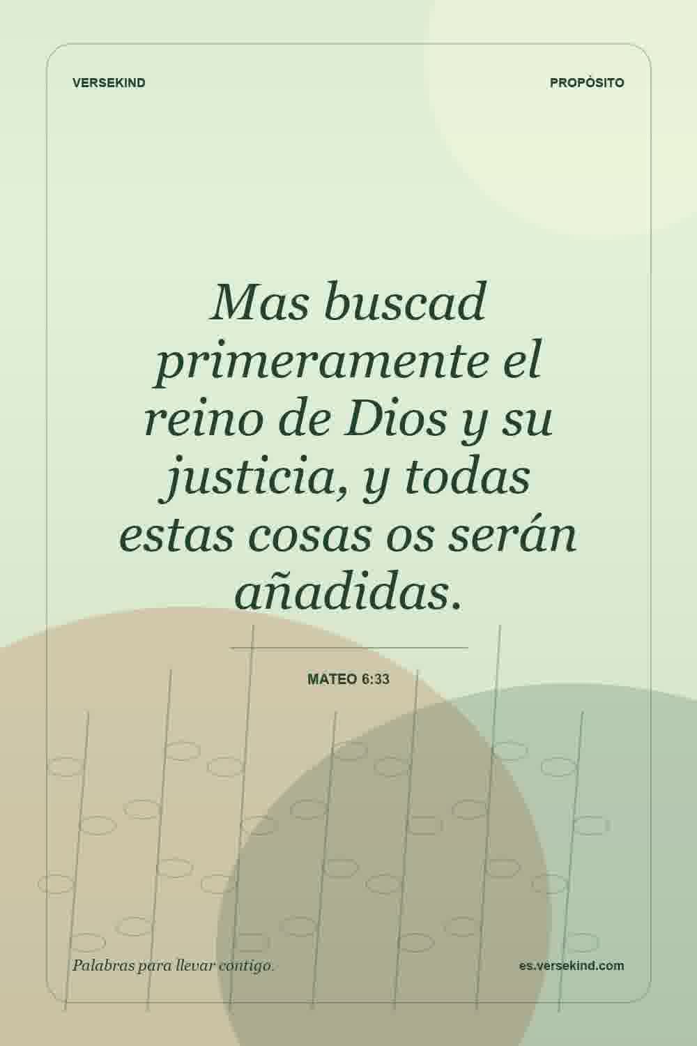 Mas buscad primeramente el reino de Dios y su justicia, y todas estas cosas os serán añadidas. — Mateo 6:33