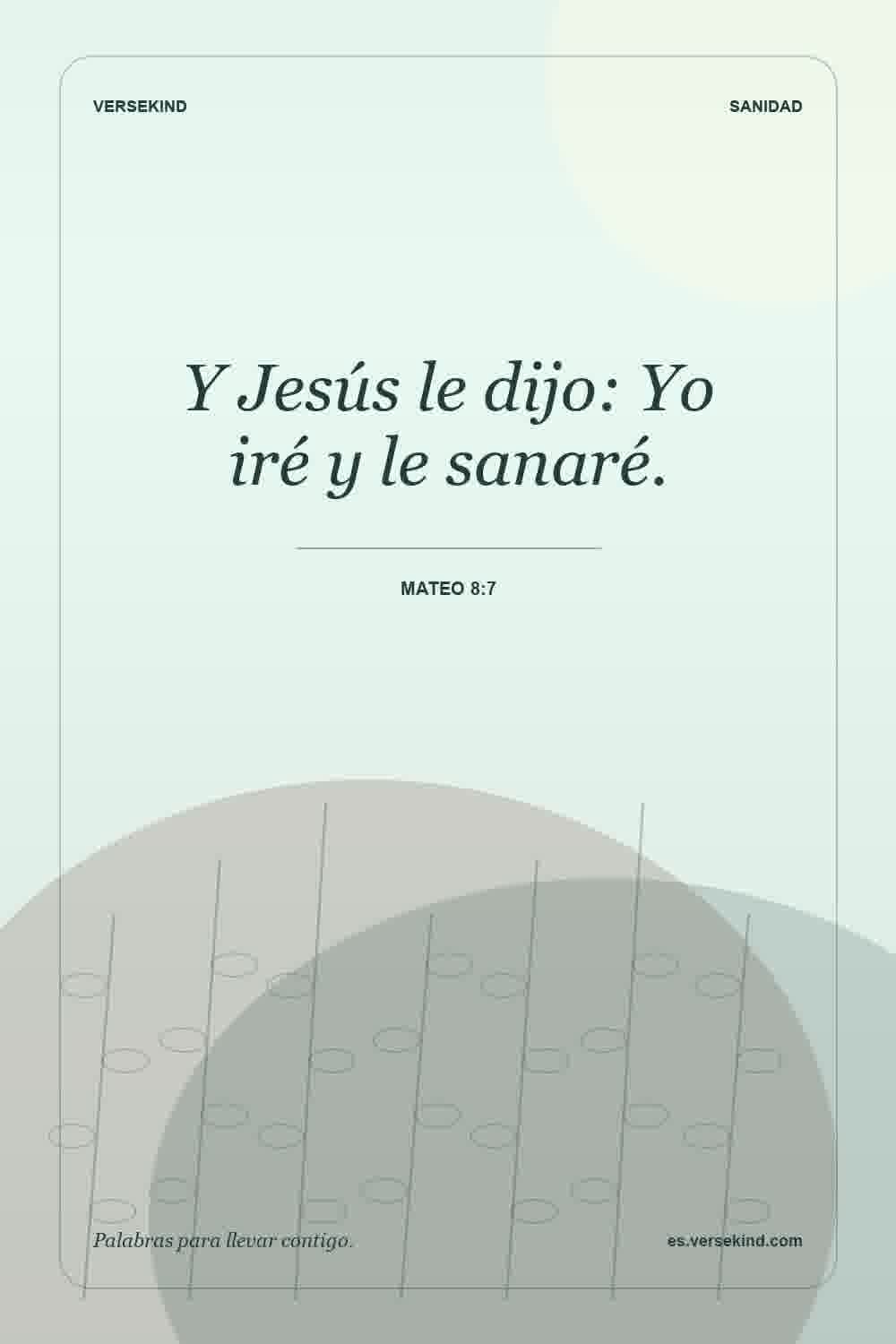 Y Jesús le dijo: Yo iré y le sanaré. — Mateo 8:7
