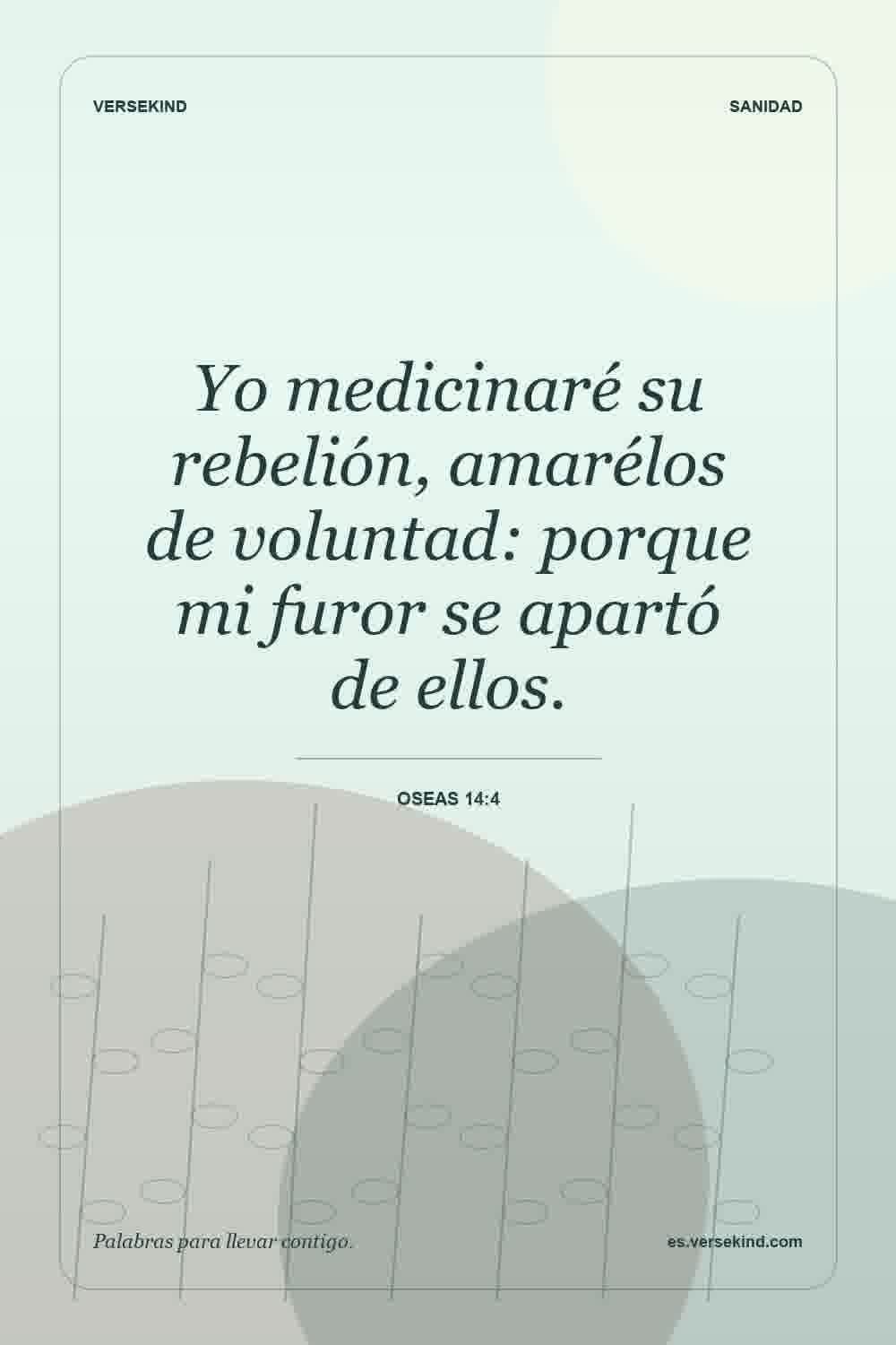 Yo medicinaré su rebelión, amarélos de voluntad: porque mi furor se apartó de ellos. — Oseas 14:4