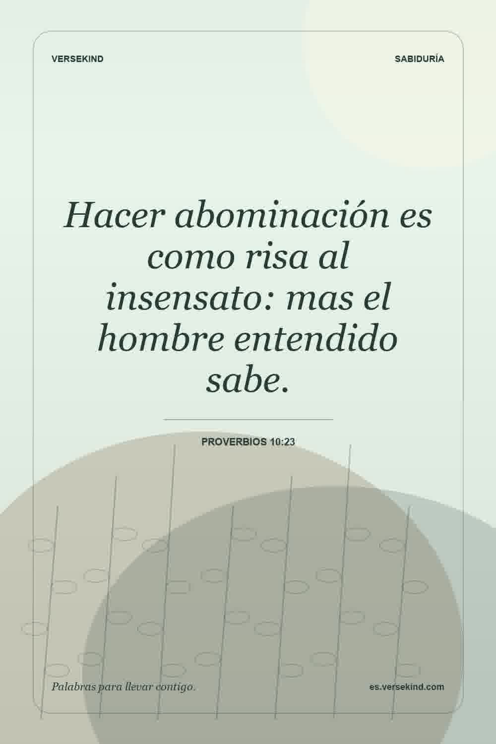Hacer abominación es como risa al insensato: mas el hombre entendido sabe. — Proverbios 10:23