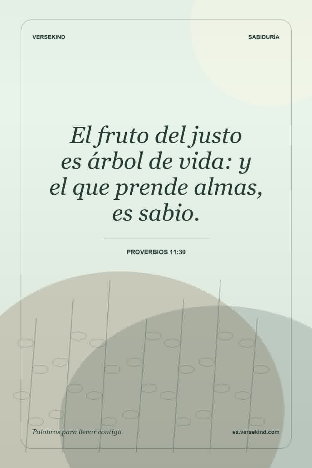 El fruto del justo es árbol de vida: y el que prende almas, es sabio. — Proverbios 11:30
