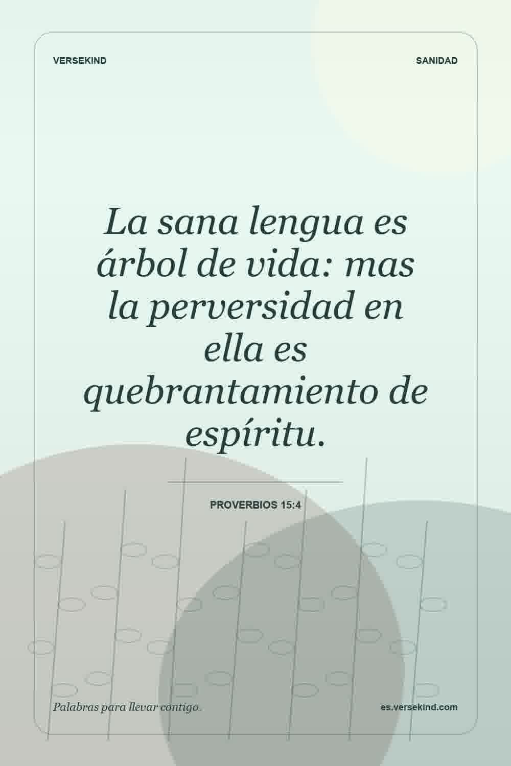 La sana lengua es árbol de vida: mas la perversidad en ella es quebrantamiento de espíritu. — Proverbios 15:4