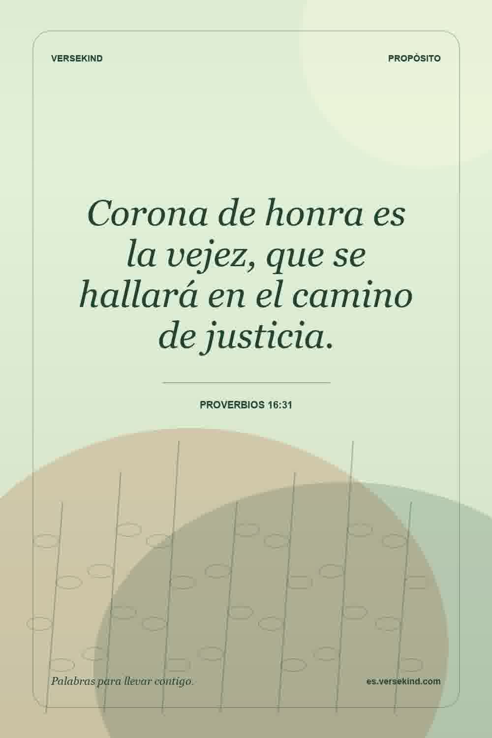Corona de honra es la vejez, que se hallará en el camino de justicia. — Proverbios 16:31