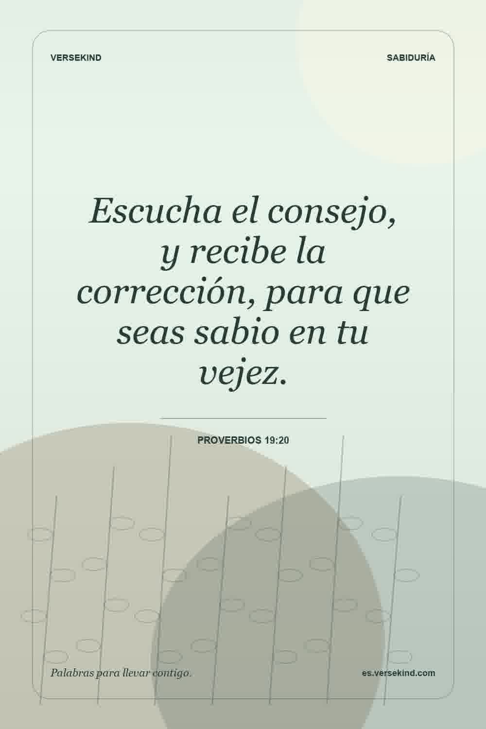Escucha el consejo, y recibe la corrección, para que seas sabio en tu vejez. — Proverbios 19:20