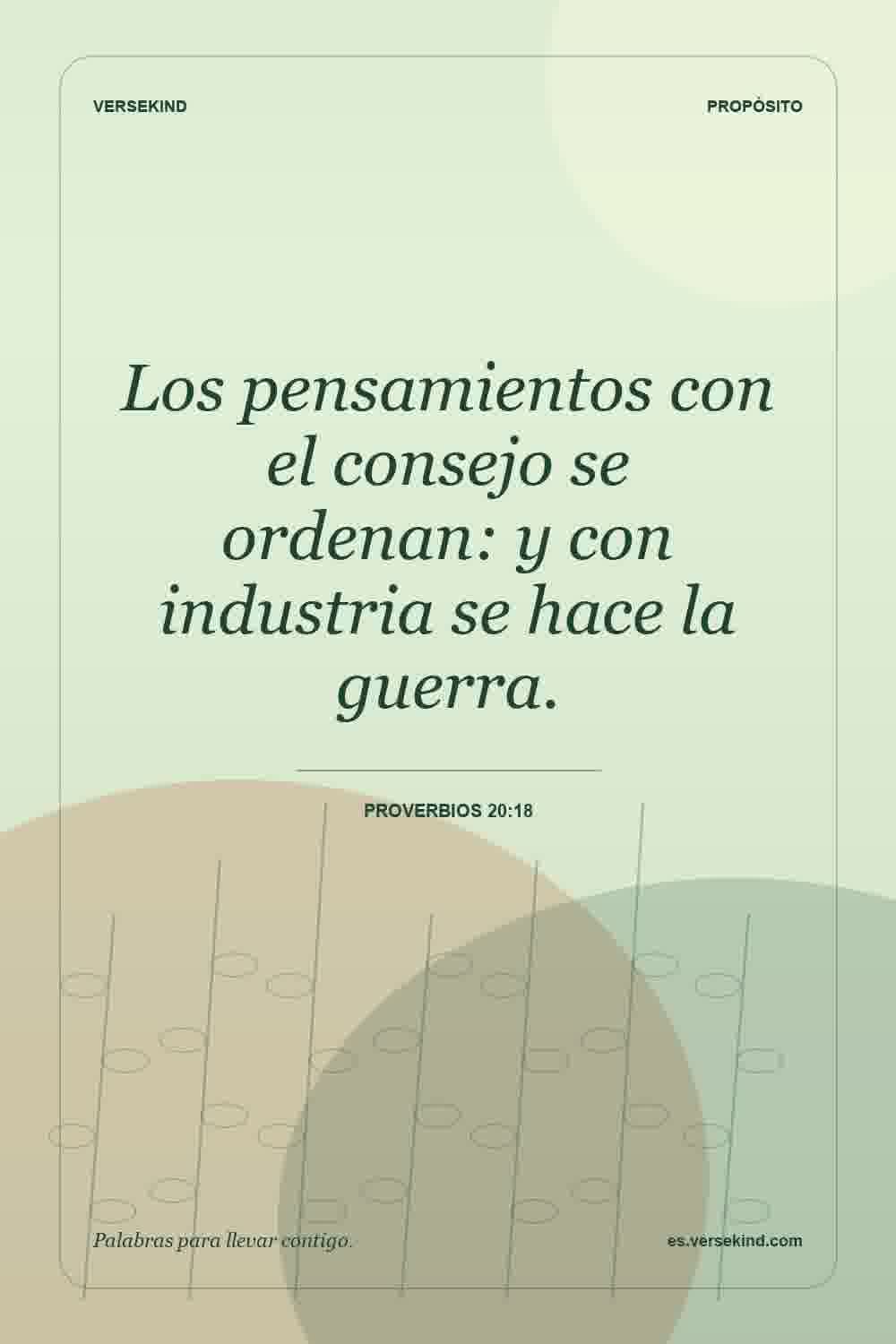 Los pensamientos con el consejo se ordenan: y con industria se hace la guerra. — Proverbios 20:18