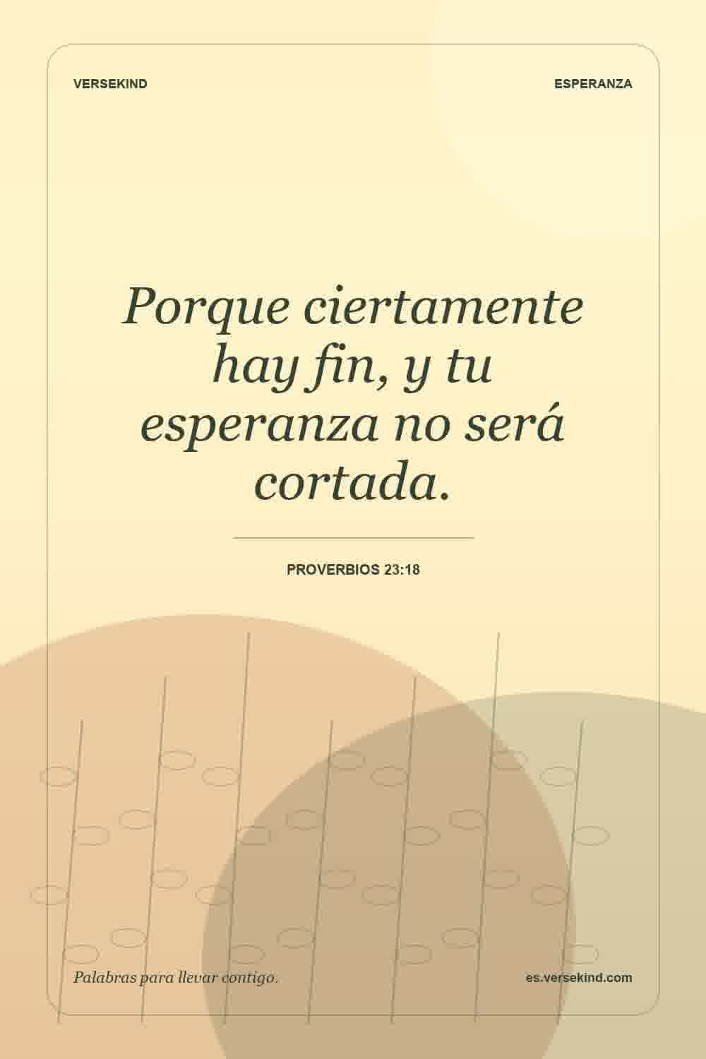 Porque ciertamente hay fin, y tu esperanza no será cortada. — Proverbios 23:18