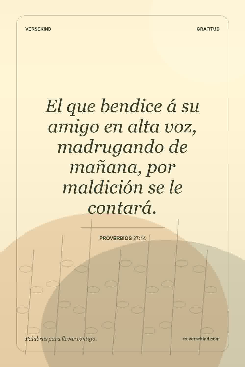 El que bendice á su amigo en alta voz, madrugando de mañana, por maldición se le contará. — Proverbios 27:14