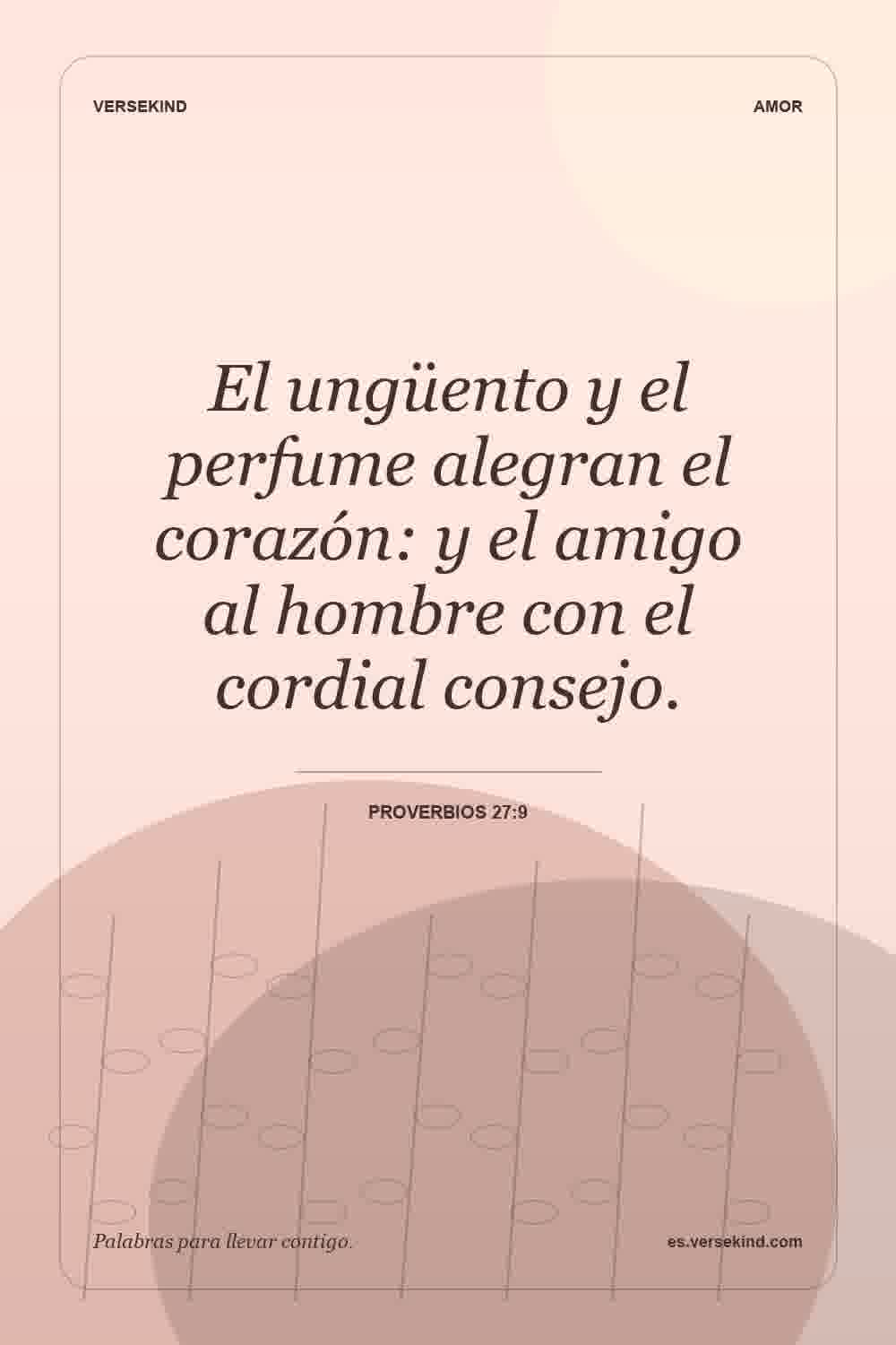 El ungüento y el perfume alegran el corazón: y el amigo al hombre con el cordial consejo. — Proverbios 27:9